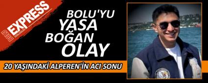 BOLU\'YU YASA BO�AN OLAY: 20 YA�INDAK� ALPEREN\'�N ACI SONU