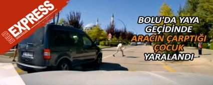 BOLU\'DA YAYA GE��D�NDE ARACIN �ARPTI�I �OCUK YARALANDI