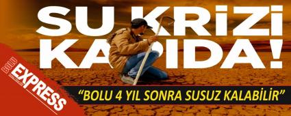 �BOLU 4 YIL SONRA SUSUZ KALAB�L�R�