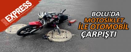 BOLU\'DA MOTOS�KLET �LE OTOMOB�L �ARPI�TI