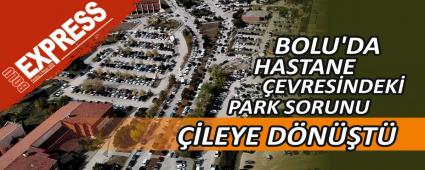 BOLU\'DA HASTANE �EVRES�NDEK� PARK SORUNU ��LEYE D�N��T�