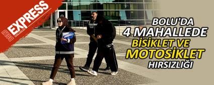 BOLU\'DA 4 MAHALLEDE B�S�KLET VE MOTOS�KLET HIRSIZLI�I