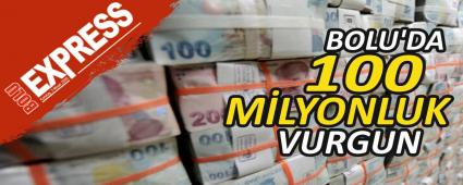 BOLU\'DA 100 M�LYONLUK VURGUN