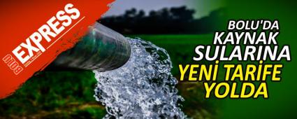 BOLU\'DA KAYNAK SULARINA YEN� TAR�FE YOLDA