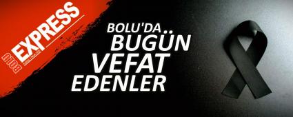 BOLU\'DA BUG�N VEFAT EDENLER 13.11.2025