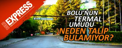 BOLU\'NUN TERMAL UMUDU NEDEN TAL�P BULAMIYOR?