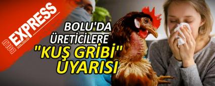 BOLU\'DA �RET�C�LERE \"KU� GR�B�\" UYARISI
