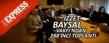 �ZZET BAYSAL VAKFI\'NDAN 288\'�NC� TOPLANTI