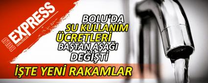 BOLU\'DA SU KULLANIM �CRETLER� BA�TAN A�A�I DE���T� , ��TE YEN� RAKAMLAR