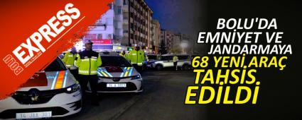 BOLU\'DA EMN�YET VE JANDARMAYA 68 YEN� ARA� TAHS�S ED�LD�