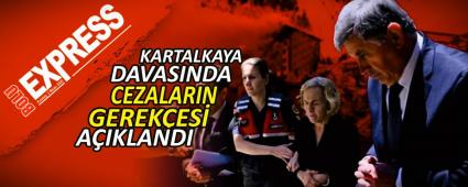 KARTALKAYA DAVASINDA CEZALARIN GEREK�ES� A�IKLANDI
