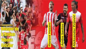 HASAN�, BOLUSPOR\'UN UNUTULMAZ YABANCILARI ARASINA G�RD�