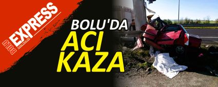 BOLU'DA ACI KAZA