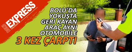 BOLU'DA YOKU�TA GER� KAYAN ARA� AYNI OTOMOB�LE 3 KEZ �ARPTI