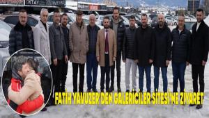 FAT�H YAVUZER\'DEN GALER�C�LER S�TES�\'NE Z�YARET