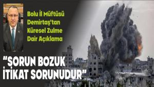 Bolu �l M�ft�s� Demirta�\'tan K�resel Zulme Dair A��klama