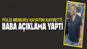 POL�S MEMURU HAYATINI KAYBETT�, BABA A�IKLAMA YAPTI