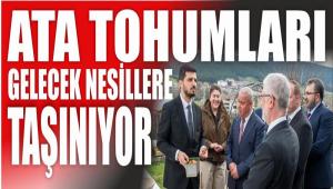 ATA TOHUMLARI GELECEK NES�LLERE TA�INIYOR