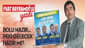 BOLU HAZIR� PEK� GELECEK HAZIR MI?