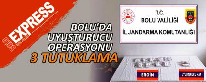 BOLU'DA UYU�TURUCU OPERASYONU: 3 TUTUKLAMA